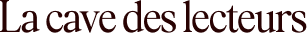 La cave des lecteurs